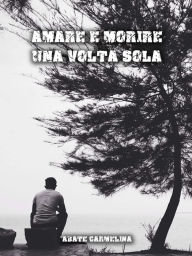 Title: Amare e morire una volta sola, Author: Carmelina Abate