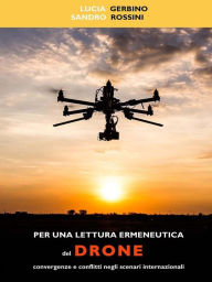 Title: Per una lettura ermeneutica del drone. Convergenze e conflitti negli scenari internazionali, Author: Sandro Rossini