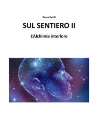Title: Sul Sentiero II - L'aspirante e l'Alchimia Interiore, Author: Bianca Varelli