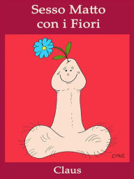 Title: Sesso Matto con i Fiori, Author: Claus