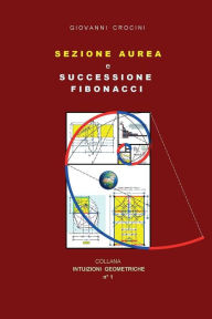 Title: Sezione Aurea e Successione di Fibonacci, Author: Giovanni Crocini
