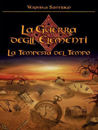 Title: La tempesta del tempo (La guerra degli elementi Vol.3), Author: Veronika Santiago