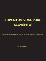 Title: Juventus vuol dire gioventù, Author: Silvio Mia