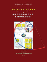 Title: Sezione Aurea e successione Fibonacci, Author: Giovanni Crocini