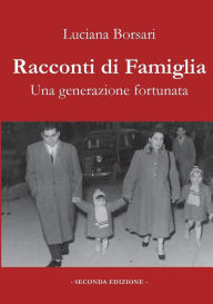 Title: Racconti di famiglia. Una generazione fortunata, Author: Luciana Borsari