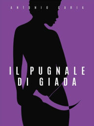 Title: Il pugnale di giada, Author: Antonio Caria