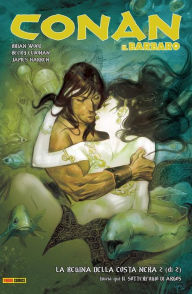 Title: Conan il Barbaro 2. La regina della Costa Nera & Il sotterfugio di Argos, Author: Brian Wood