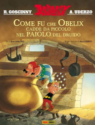 Title: Asterix: Come fu che Obelix cadde da piccolo nel paiolo del druido, Author: René Goscinny