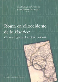 Title: Roma en el occidente de la Baetica: Civitas et ager en el territorio onubense, Author: Juan M. Campos Carrasco