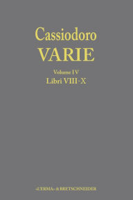 Title: Cassiodoro Varie. Volume 4 Libri VIII, IX, X, Author: Giovanni Alberto Cecconi