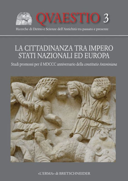 La cittadinanza tra impero, stati nazionali ed Europa: Studi promossi per il MDCCC anniversario della constitutio Antoniniana