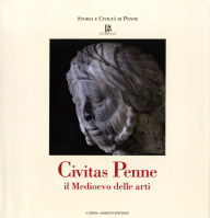 Title: Civitas Penne: Il Medioevo delle arti, Author: Luisa Franchi Dell'Orto