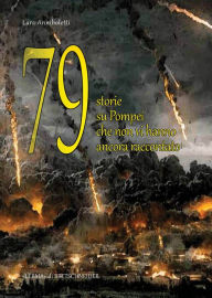 Title: 79 storie su Pompei che non vi hanno ancora raccontato, Author: Kelli Collins