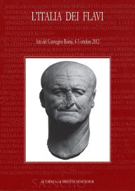 Title: L'Italia dei Flavi: Atti del Convegno, 4-5 ottobre 2012, Author: L'Erma di Bretschneider