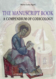 Title: The Manuscript Book: A Compendium of Codicology, Author: Maria Luisa Agati