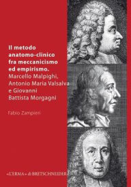 Title: Il Metodo anatomo-clinico fra meccanicismo ed empirismo: Marcello Malpighi, Antonio Maria, Author: Fabio Zampieri