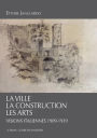 La Ville, La Construction, Les Arts: Visions italiennes 1909-1939
