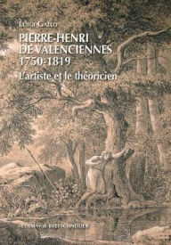 Title: Pierre-Henri de Valenciennes (1750-1819): L'artiste et le theoricien, Author: Luigi Gallo