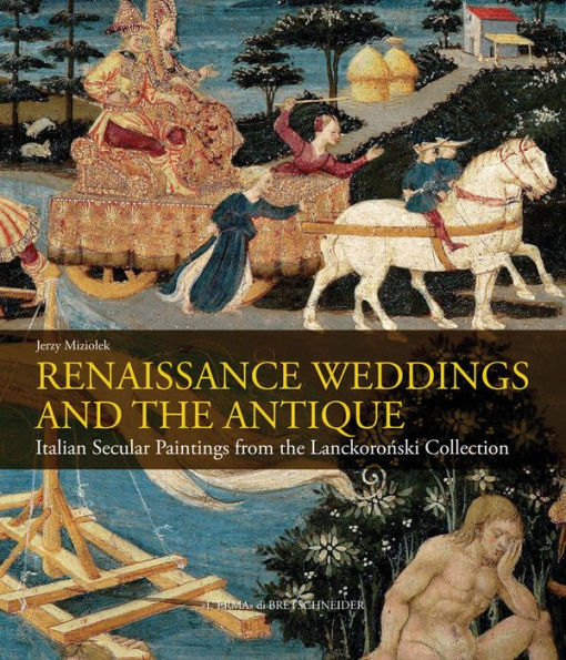 Renaissance Weddings and the Antique: Italian Secular Paintings from the Lanckoronski Collection