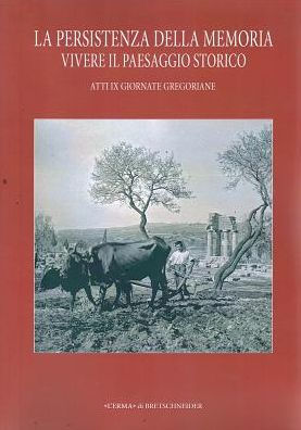 La persistenza della memoria. Vivere il paesaggio storico. IX Giornate Gregoriane Agrigento 27-28 novembre 2015
