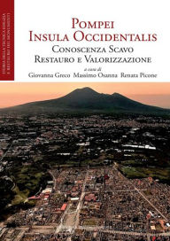 Title: Pompei. L'Insula Occidentalis: Conoscenza, Scavo, Restauro e Valorizzazione, Author: Giovanna Greco