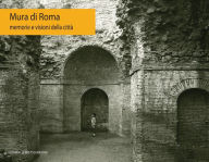 Title: Mura di Roma: Memorie e visioni della citta, Author: Marianna Franco