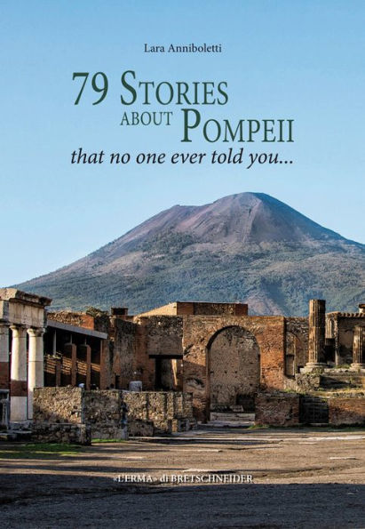 79 Stories about Pompeii. That no one ever told you ...
