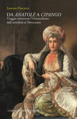 Da Anatole' a Cipango: Viaggio attraverso l'Orientalismo dall'Antichita al Novecento tra storia e spettacolo