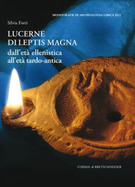 Title: Lucerne di Leptis Magna: Dall'eta ellenistica all'eta tardo-antica, Author: L'Erma di Bretschneider