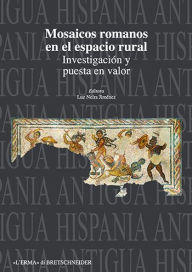 Title: Mosaicos romanos en el espacio rural: Investigacion y puesta en valor, Author: Julian Gonzalez Fernandez