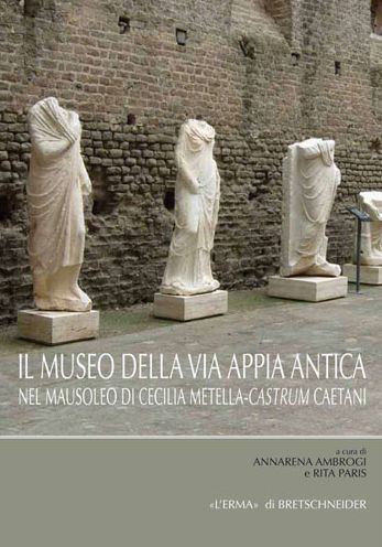 Il Museo della via Appia: Nel Mausoleo di Cecilia Metella-Castrum Caetani