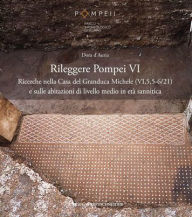 Title: Rileggere Pompei VI. La Casa del Granduca Michele (VI,5,5) e le case di livello medio a Pompei in eta sannitica, Author: Dora D'Auria