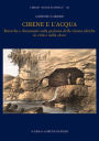Cirene e l'acqua: Ricerche e documenti sulla gestione delle risorse idriche in citta e nella chora: Cirene 'Atene d'Africa' XI
