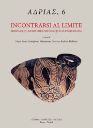 Title: Incontrarsi al Limite: Ibridazioni mediterranee nell'Italia preromana, Author: Mariateresa Curcio