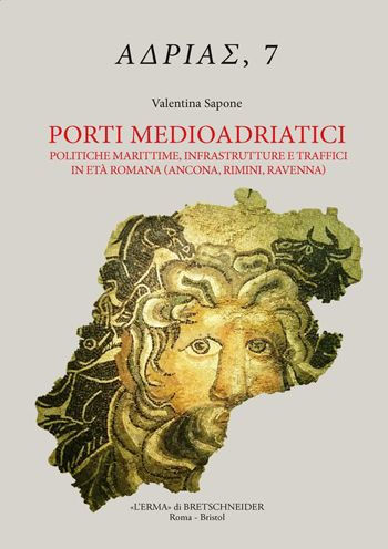 Porti medioadriatici: Politiche marittime, infrastrutture e traffici in eta romana (Ancona, Rimini, Ravenna)