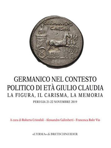 Germanico nel contesto politico di eta Giulio Claudia: La figura, il carisma, la memoria. Perugia 21-22 novembre 2019