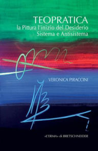 Title: Teopratica: La pittura l'inizio del desiderio. Sistema e antisistema, Author: Veronica Piraccini