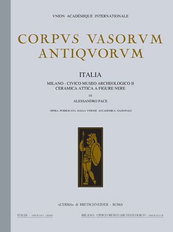 Milano - Civico Museo Archeologico II. Ceramica attica a figure nere: Corpus Vasorum Antiquorum. Italia. fascicolo LXXXV