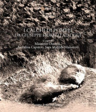 Title: I calchi di Pompei da Giuseppe Fiorelli ad oggi, Author: Annalisa Capurso