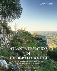 Title: Atlante tematico di topografia antica 31-2021: Strade secondarie dell'Italia Antica. Roma: monumenti, territorio, Author: Stefania Quilici Gigli