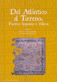 Title: Del Atlantico al Tirreno: Puertos hispanos e italicos, Author: Juan Manuel Campos Carrasco