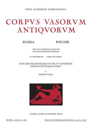 Attic Red-Figure Pelikai of the 4th Century BC from Panticapeum, Part I: Corpus Vasorum Antiquorum Russia - Fasc. XXII. The State Hermitage Museum. St. Petersburg - Fasc. XIII