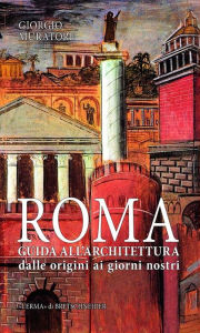 Title: Roma. Guida all'architettura.: Dalle origini ai giorni nostri., Author: Giorgio Muratore