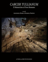 Title: Carcer Tullianum: Il Mamertino al Foro Romano, Author: Patrizia Fortini