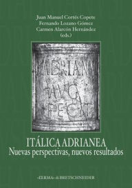 Title: Italica adrianea: Nuevas perspectivas, nuevos resultados, Author: Carmen Alarcon Hernandez