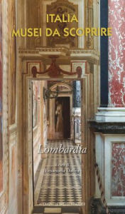 Title: Italia. Musei da scoprire. Lombardia, Author: Emanuela Daffra