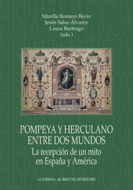 Title: Pompeya y Herculano entre dos mundos: La recepcion de un mito en Espana y America, Author: Laura Buitrago