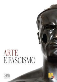 Title: Arte e Fascismo: Catalogo della mostra 14 apr 2024 - 01 set 2024 MART Rovereto, Author: Beatrice Avanzi