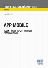 Title: App Mobile: Regimi fiscali, Aspetti contabili, profili giuridici, Author: Dario Grilli