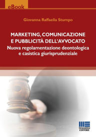 Title: Marketing, comunicazione e pubblicità dell'avvocato, Author: Giovanna Raffaella Stumpo